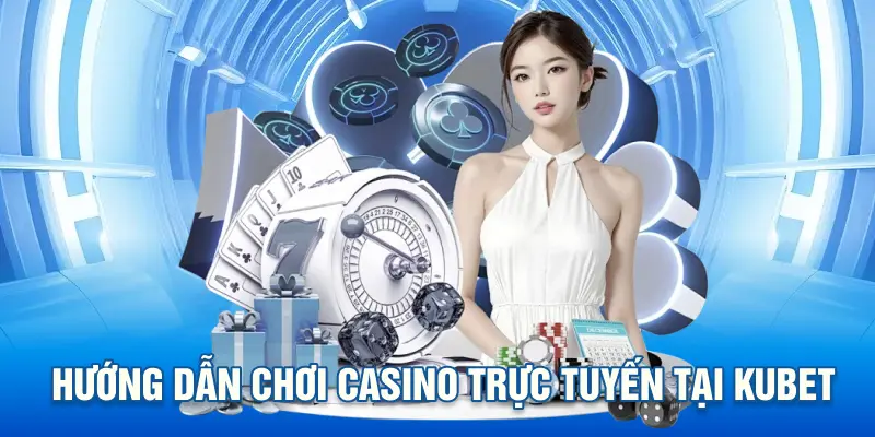Hướng Dẫn Chơi Casino Trực Tuyến Tại KUBET