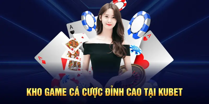 Giới thiệu kho game cá cược đỉnh cao tại KUBET